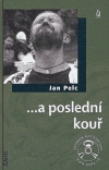 ...a poslední kouř - Jan Pelc,