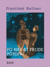 Po nás ať přijde potopa! - František Gellner